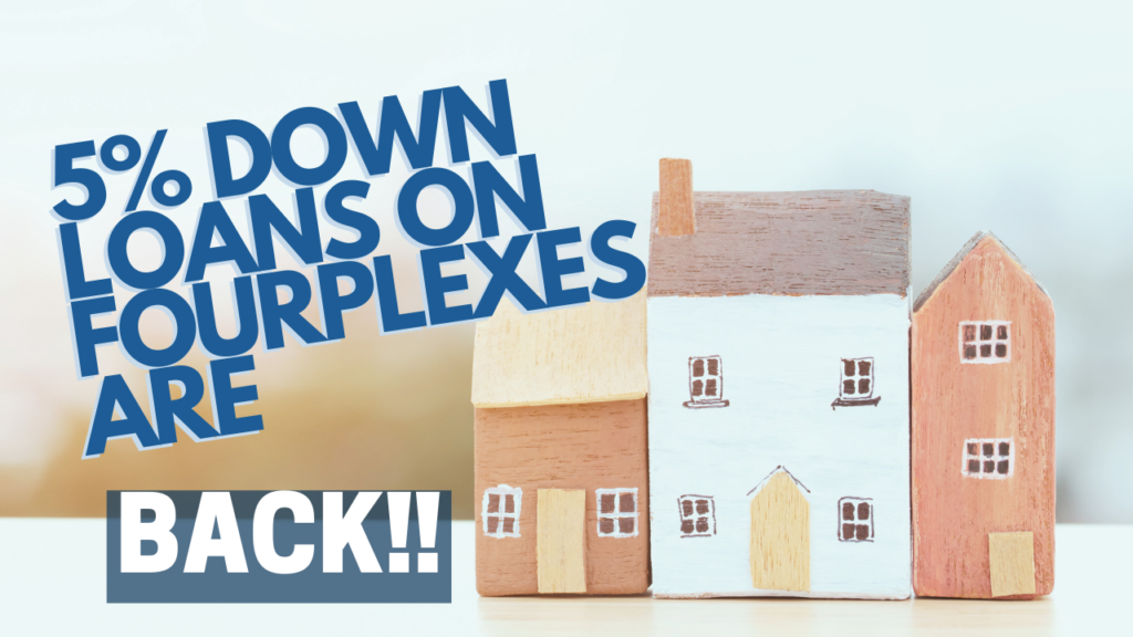 5% Down Loans on Fourplexes are BACK!